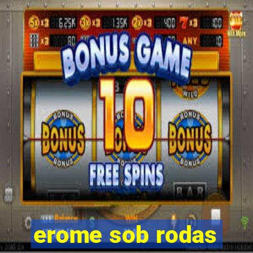 erome sob rodas